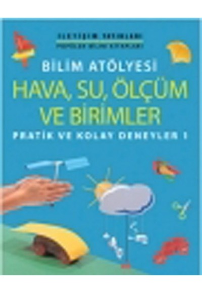 Bilim Atölyesi Hava,Su,Ölçüm ve Birimler  Pratik ve Kolay Deneyler 1