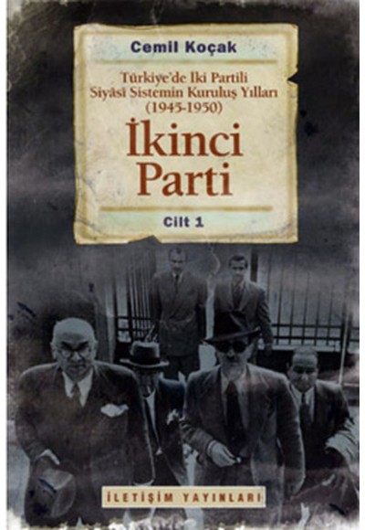 İkinci Parti  Türkiye'de İki Partili Siyasi Sistemin Kuruluş Yılları ( 1945-1950 ) Cilt 1
