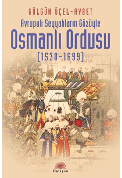 Avrupalı Seyyahların Gözüyle Osmanlı Ordusu (1530-1699)