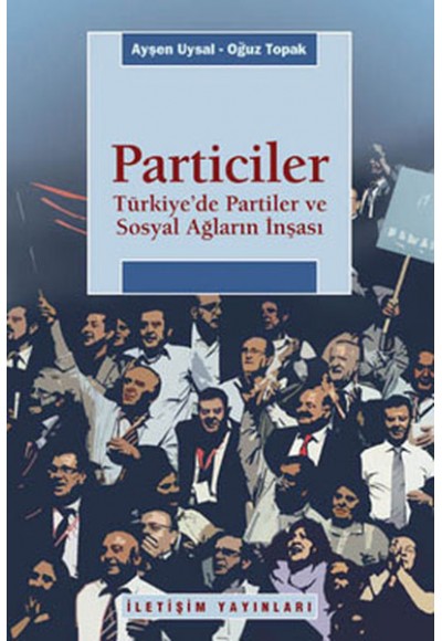 Particiler  Türkiye'de Partiler Ve Sosyal Ağların İnşası