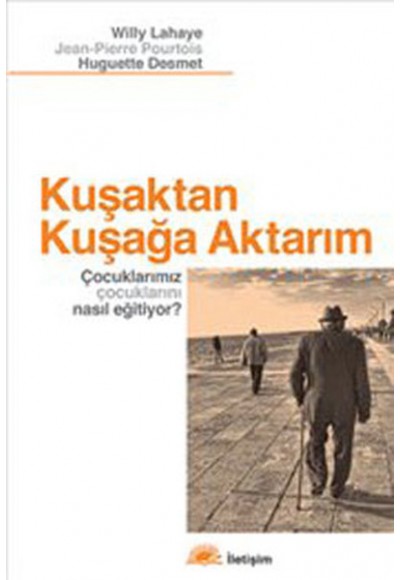 Kuşaktan Kuşağa Aktarım  Çocuklarımız Çocuklarını Nasıl Eğitiyor?