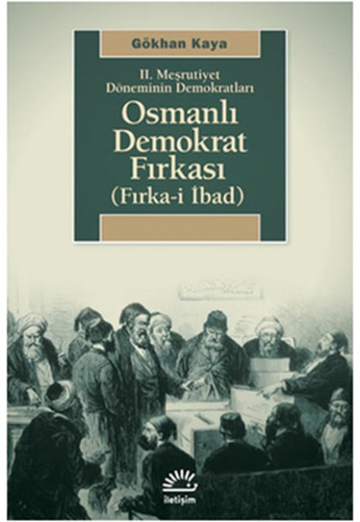 II. Meşrutiyet Döneminin Demokratları Osmanlı Demokrat Fırkası (Fırka-i İbad)