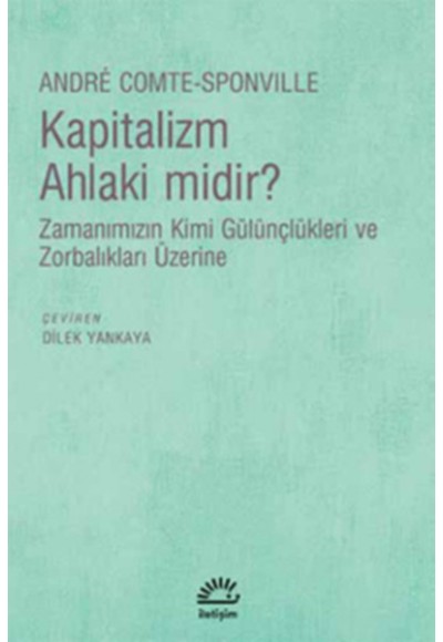 Kapitalizm Ahlaki midir?  Zamanımızın Kimi Gülünçlükleri ve Zorbalıkları Üzerine