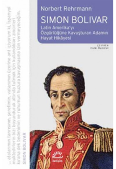 Simon Bolivar / Latin amerika'yı Özgürlüğe Kavuşturan Adamın Hayat Hikayesi