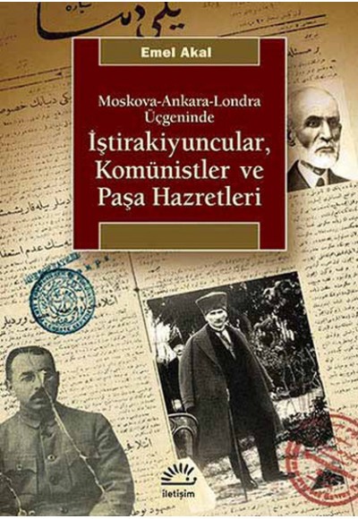 İştirakiyuncular, Komünistler ve Paşa Hazretleri  Moskova-Ankara-Londra Üçgeninde