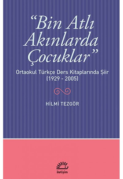 Bin Atlı Akınlarda Çocuklar  Ortaokul Türkçe Ders Kitaplarında Şiir (1929-2005)