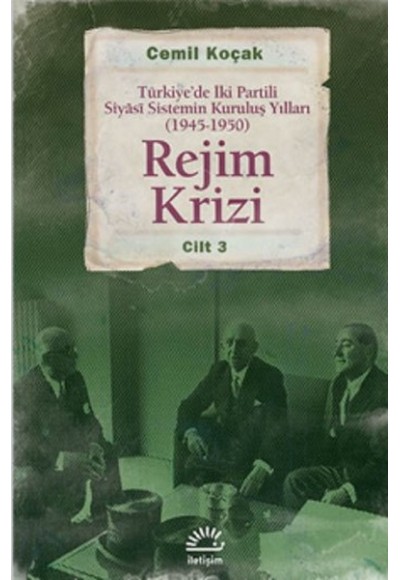 Rejim Krizi Cilt:3  Türkiye'de İki Partili Siyasi Sistemin Kuruluş Yılları (1945-1950)