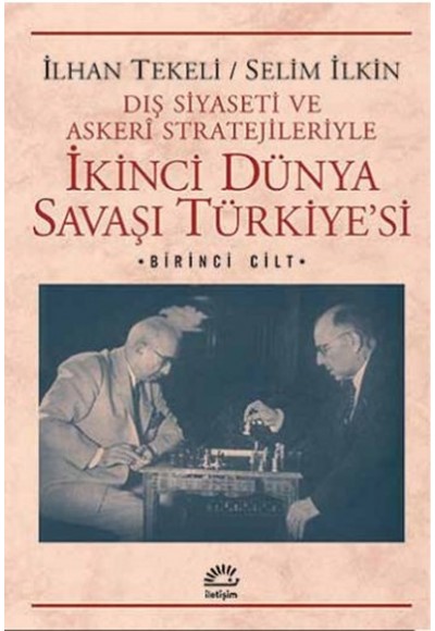 İkinci Dünya Savaşı Türkiye'si 1. Cilt  Dış Siyaseti ve Askeri Stratejileriyle