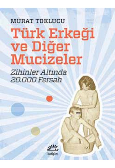 Türk Erkeği ve Diğer Mucizeler  Zihinler Altında 20.000 Fersah