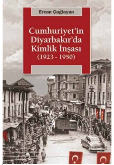 Cumhuriyet'in Diyarbakır'da Kimlik İnşası (1923-1950)