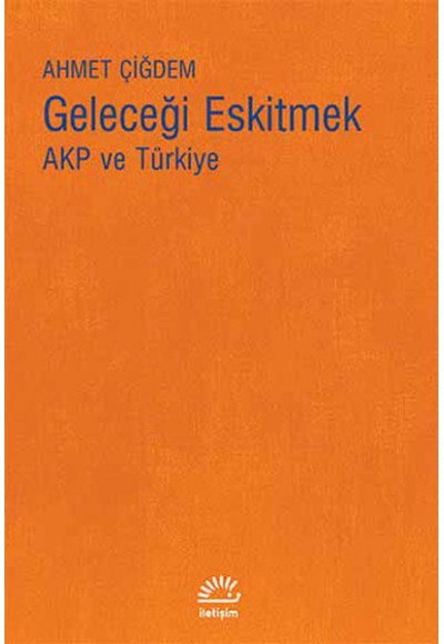 Geleceği Eskitmek AKP ve Türkiye