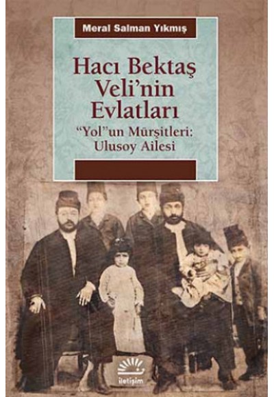 Hacı Bektaş Veli'nin Evlatları  "Yol"un Mürşitleri: Ulusoy Ailesi