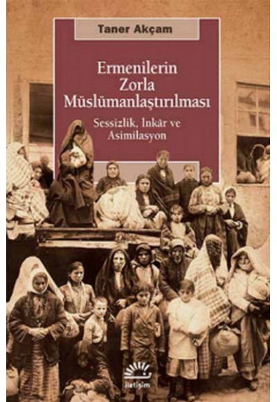 Ermenilerin Zorla Müslümanlaştırılması  Sessizlik, İnkar ve Asimilasyon