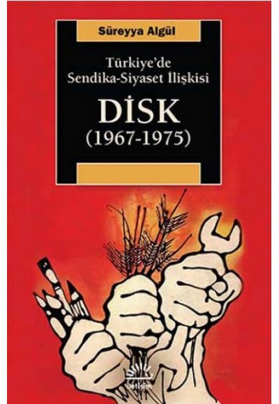 Türkiye'de Sendika-Siyaset İlişkisi DİSK (1967-1975)