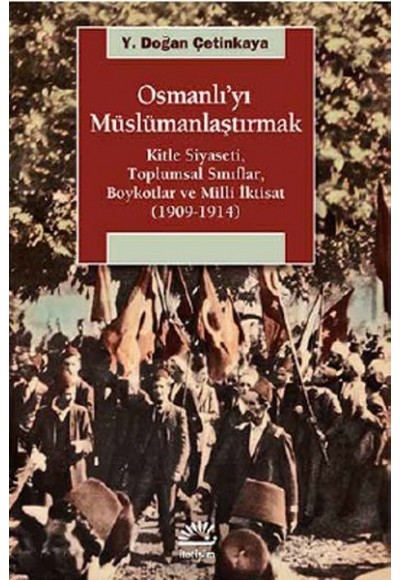 Osmanlı'yı Müslümanlaştırmak  Kitle Siyaseti, Toplumsal Sınıflar, Boykotlar ve Milli İktisat (19