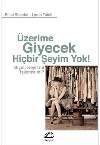 Üzerime Giyecek Hiçbir Şeyim Yok!  Giysi: Keyif mi İşkence mi?