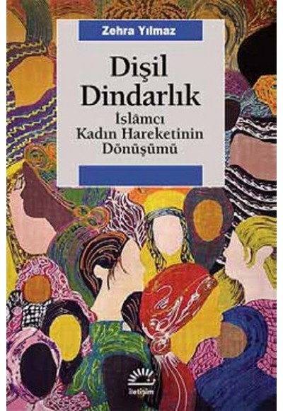 Dişil Dindarlık  İslamcı Kadın Hareketinin Dönüşümü