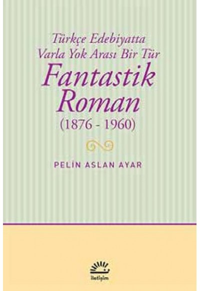 Fantastik Roman (1876-1960)  Türkçe Edebiyatta Varla Yok Arası Bir Tür