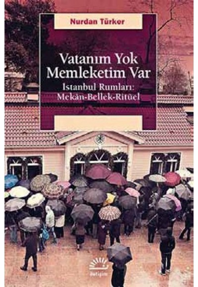 Vatanım Yok  İstanbul Rumları: Mekan-Bellek-Ritüel