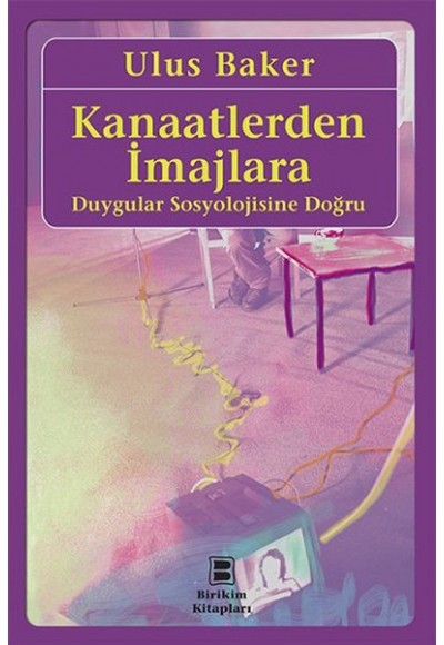 Kanaatlerden İmajlara  Duygular Sosyolojisine Doğru