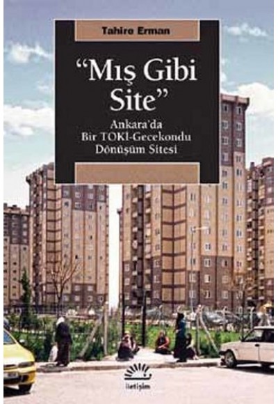 "Mış Gibi Site"  Ankara’da Bir TOKİ-Gecekondu Dönüşüm Sitesi
