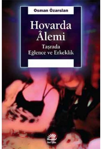 Hovarda Alemi  Taşrada Eğlence ve Erkeklik