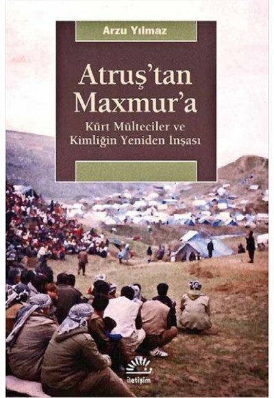 Atruş'tan Maxmur'a  Kürt Mülteciler ve Kimliğin Yeniden İnşası