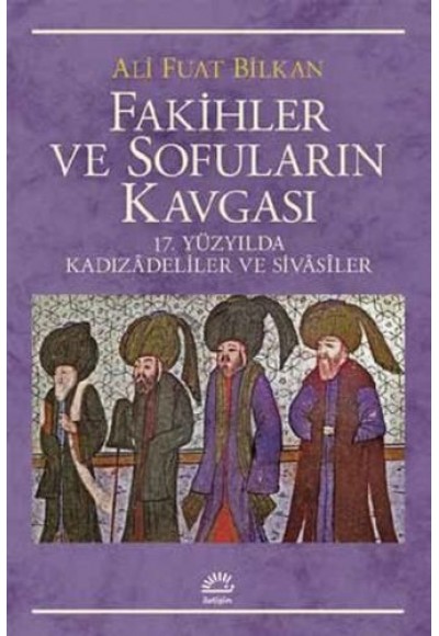 Fakihler Ve Sofuların Kavgası 17. Yüzyılda Kadızadeliler Ve Sivasiler
