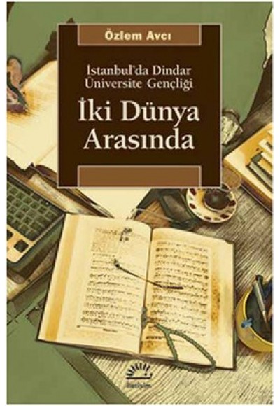 İki Dünya Arasında  İstanbul'da Dindar Üniversite Gençliği