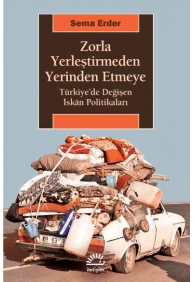 Zorla Yerleştirmeden Yerinden Etmeye Türkiyede Değişen İskan Politikaları