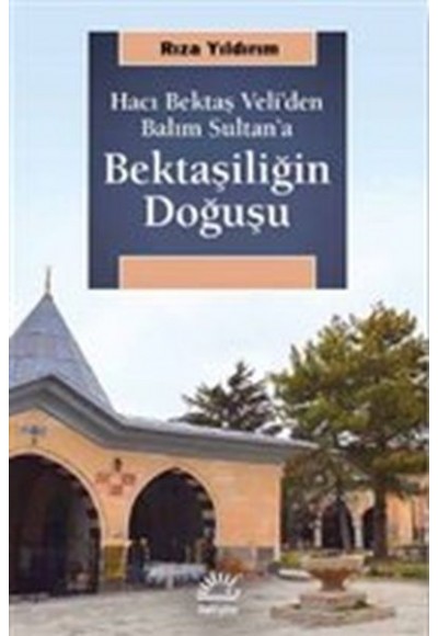 Bektaşiliğin Doğuşu - Hacı Bektaş Veli'den Balım Sultan'a