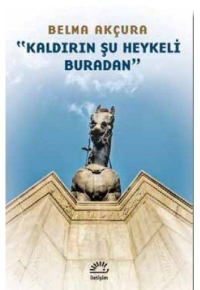 Kaldırın Şu Heykeli Buradan