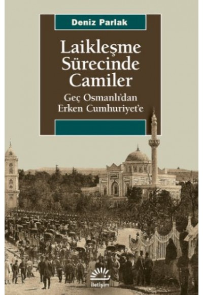 Laikleşme Sürecinde Camiler - Geç Osmanlı’dan Erken Cumhuriyet’e