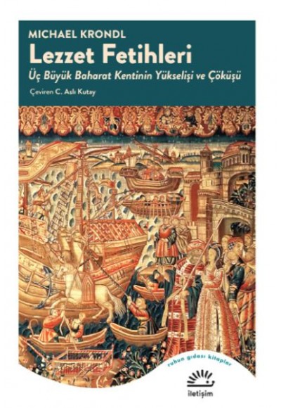 Lezzet Fetihleri - Üç Büyük Baharat Kentinin Yükselişi ve Çöküşü