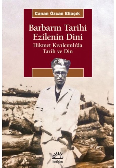 Barbarın Tarihi Ezilenin Dini - Hikmet Kıvılcımlı’da Tarih ve Din