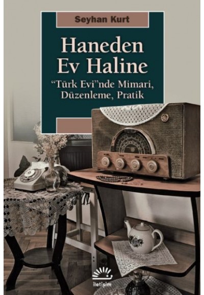 Haneden Ev Haline - "Türk Evi"nde Mimari, Düzenleme, Pratik