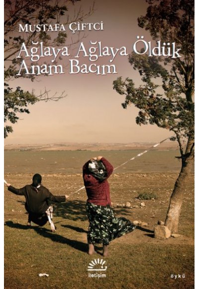 Ağlaya Ağlaya Öldük Anam Bacım