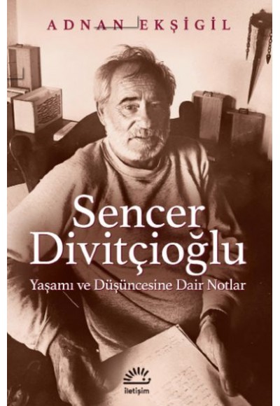 Sencer Divitçioğlu Yaşamı ve Düşüncesine Dair Notlar