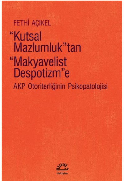 “Kutsal Mazlumluk”tan “Makyavelist Despotizm”e