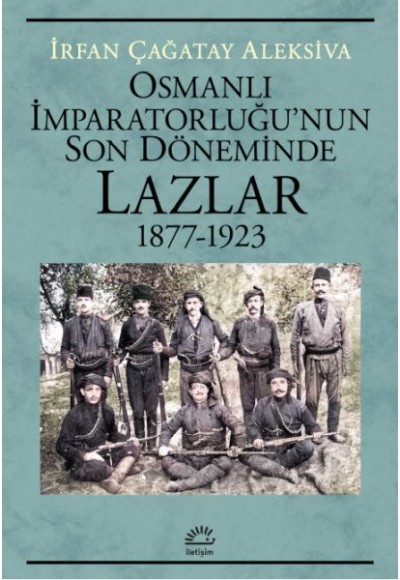 Osmanlı İmparatorluğu’nun Son Döneminde  Lazlar 1877-1923