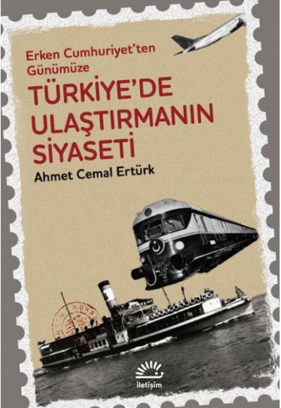 Erken Cumhuriyet'ten Günümüze Türkiye'de  Ulaştırmanın Siyaseti