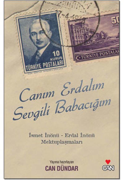 Canım Erdalım Sevgili Babacım - İsmet İnönü Erdal İnönü Mektuplaşmaları