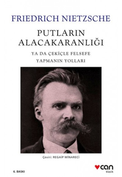 Putların Alacakaranlığı - Ya Da Çekiçle Felsefe Yapmanın Yolları