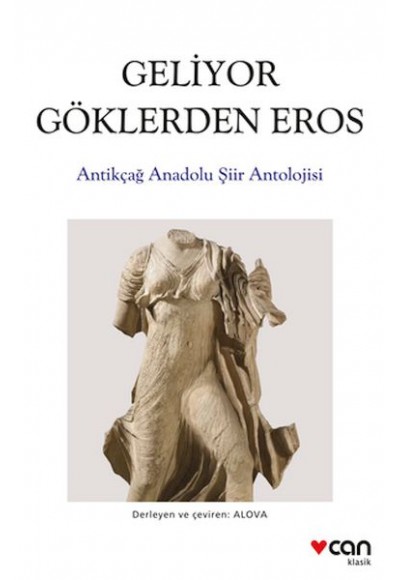 Geliyor Göklerden Gelen Eros:  Antikçağ Anadolu Şiirleri Antolojisi