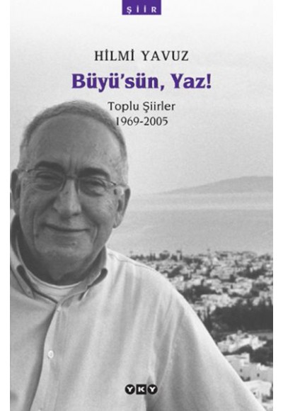 Büyü’sün Yaz! - Toplu Şiirler (1969-2005)