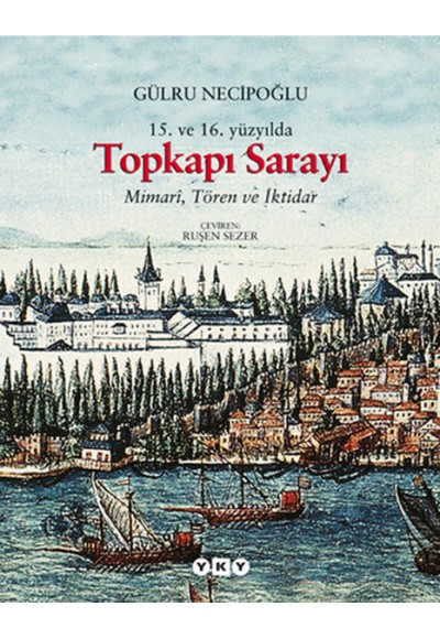 15.ve 16. Yüzyılda Topkapı Sarayı - Mimari , Tören ve İktidar