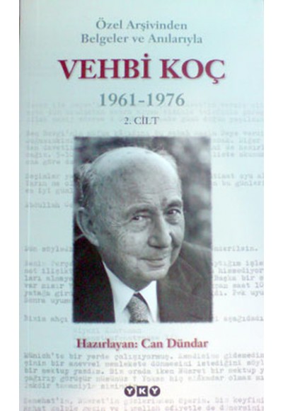 Özel Arşivinden Belgeler ve Anılarıyla Vehbi Koç 1961-1976 (2.cilt)
