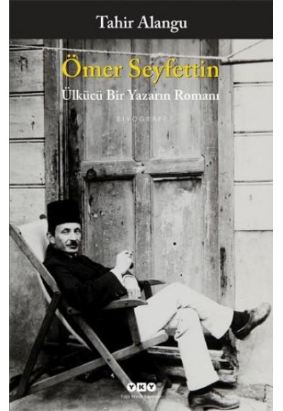 Ömer Seyfettin - Ülkücü Bir Yazarın Romanı