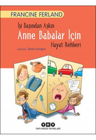 İşi Başından Aşkın Anne Babalar İçin Hayat Rehberi