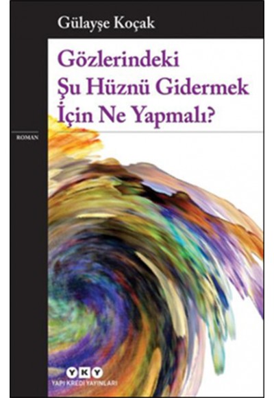 Gözlerindeki Şu Hüznü Gidermek İçin Ne Yapmalı?